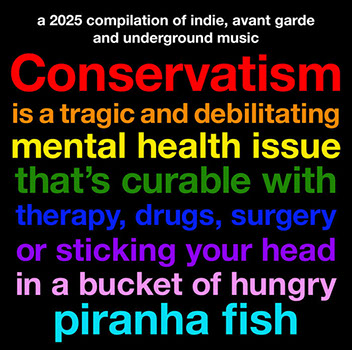 Conservatism is a tragic and debilitating mental health issue that's curable with therapy, drugs, surgery or sticking your head in a bucket of h